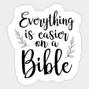 Everything Is Easier On A Bible Design Sticker